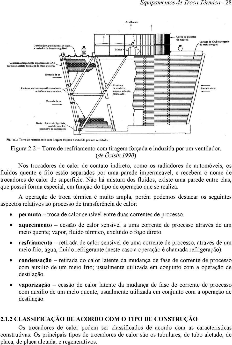 superfície. Não há mistura dos fluidos, existe uma parede entre elas, que possui forma especial, em função do tipo de operação que se realiza.