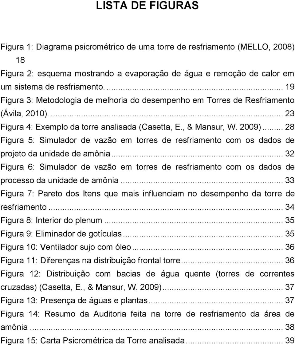 .. 28 Figura 5: Simulador de vazão em torres de resfriamento com os dados de projeto da unidade de amônia.