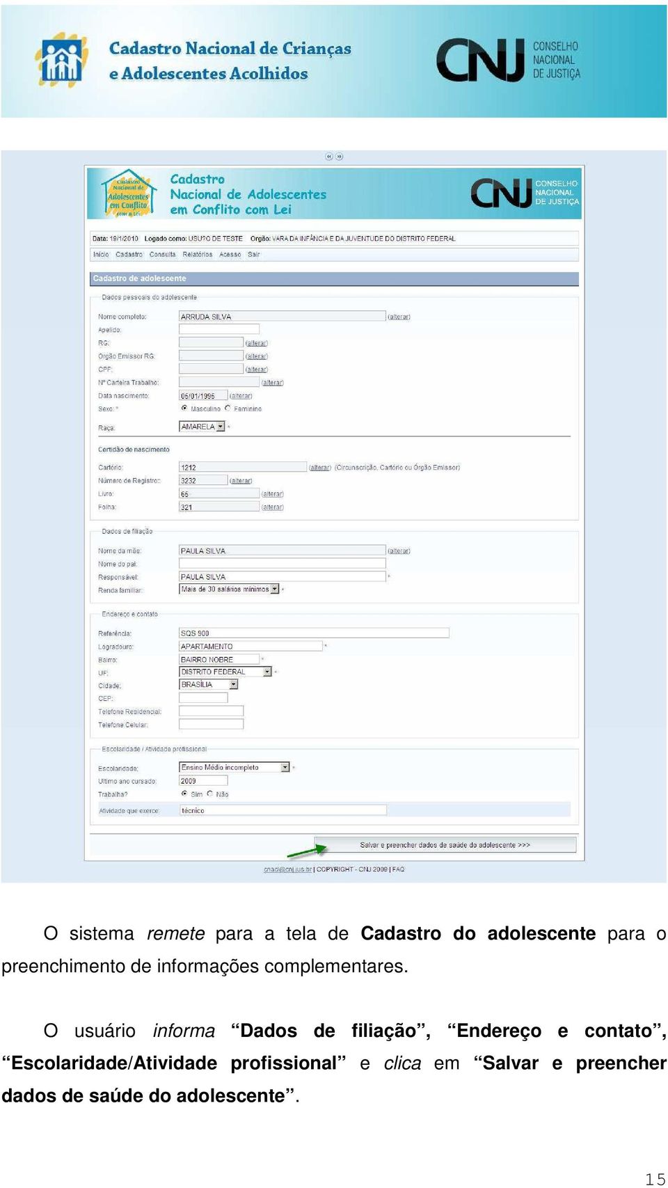 O usuário informa Dados de filiação, Endereço e contato,