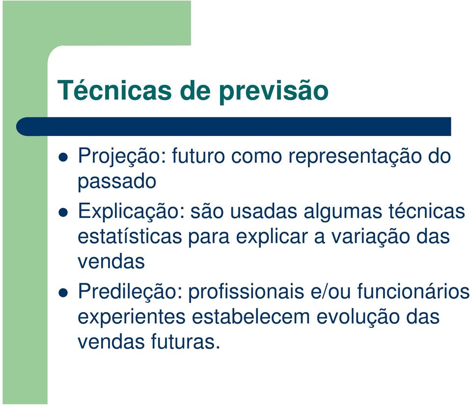 para explicar a variação das vendas Predileção: profissionais