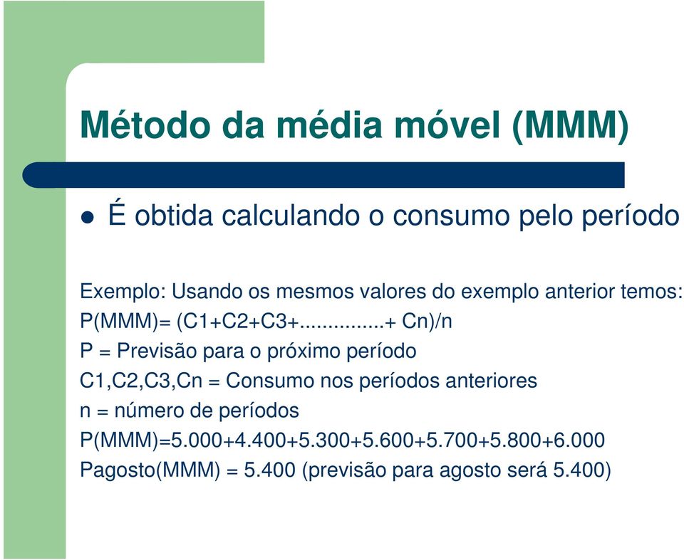 ..+ Cn)/n P = Previsão para o próximo período C1,C2,C3,Cn = Consumo nos períodos anteriores