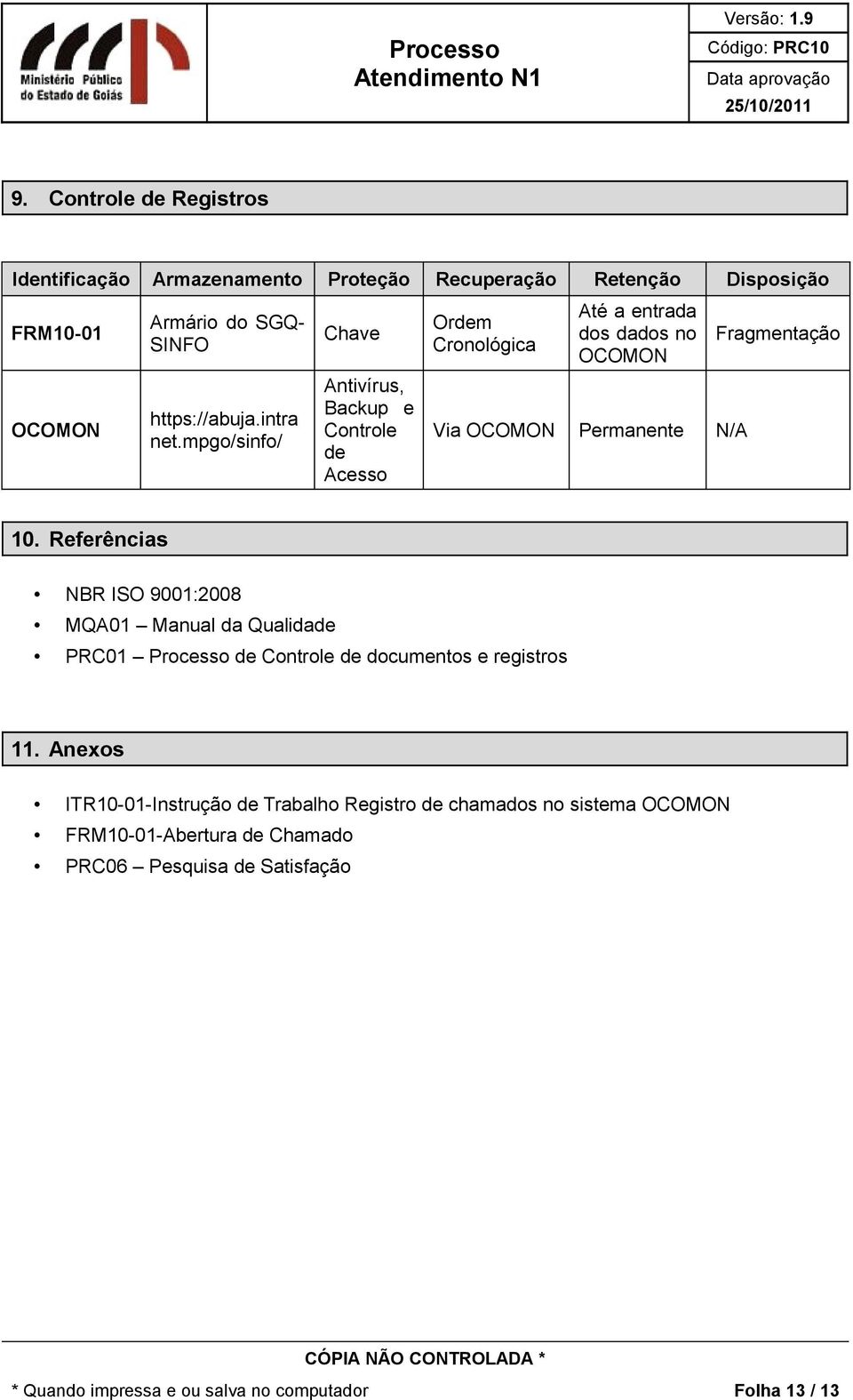 mpgo/sinfo/ Chave Antivírus, Backup e Controle de Acesso Ordem Cronológica Até a entrada dos dados no OCOMON Via OCOMON Permanente N/A Fragmentação 10.