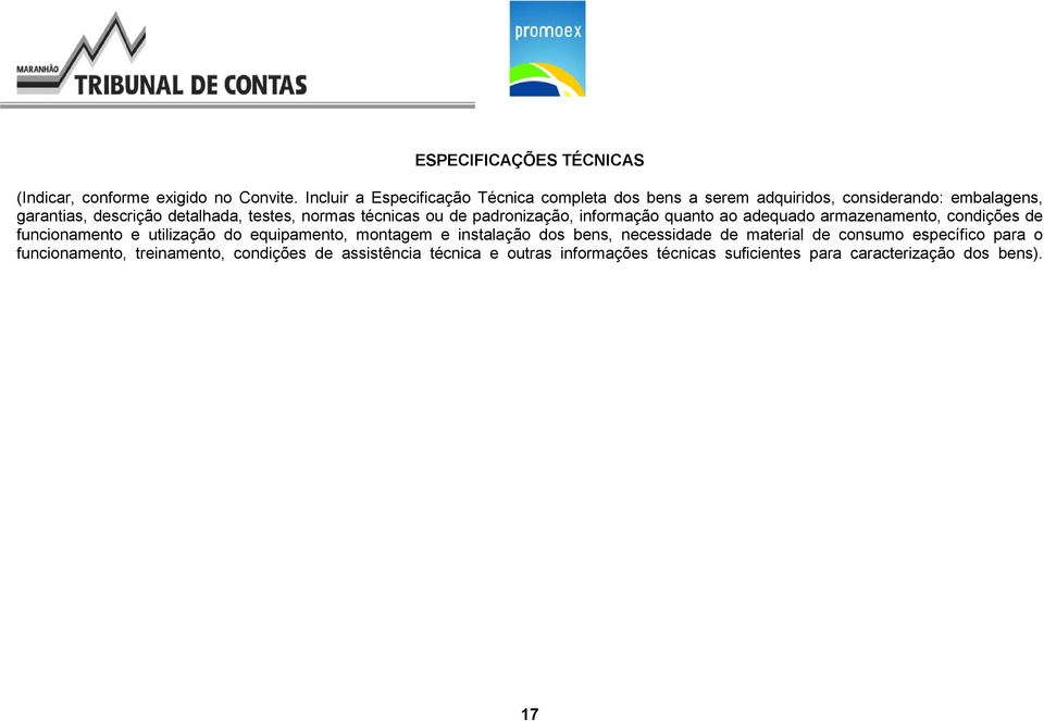 normas técnicas ou de padronização, informação quanto ao adequado armazenamento, condições de funcionamento e utilização do equipamento,