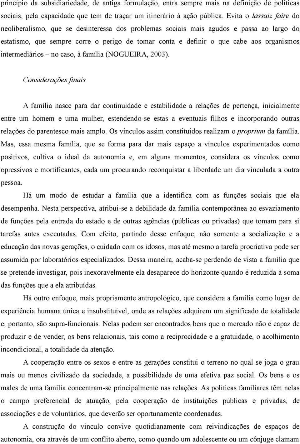 organismos intermediários no caso, à família (NOGUEIRA, 2003).