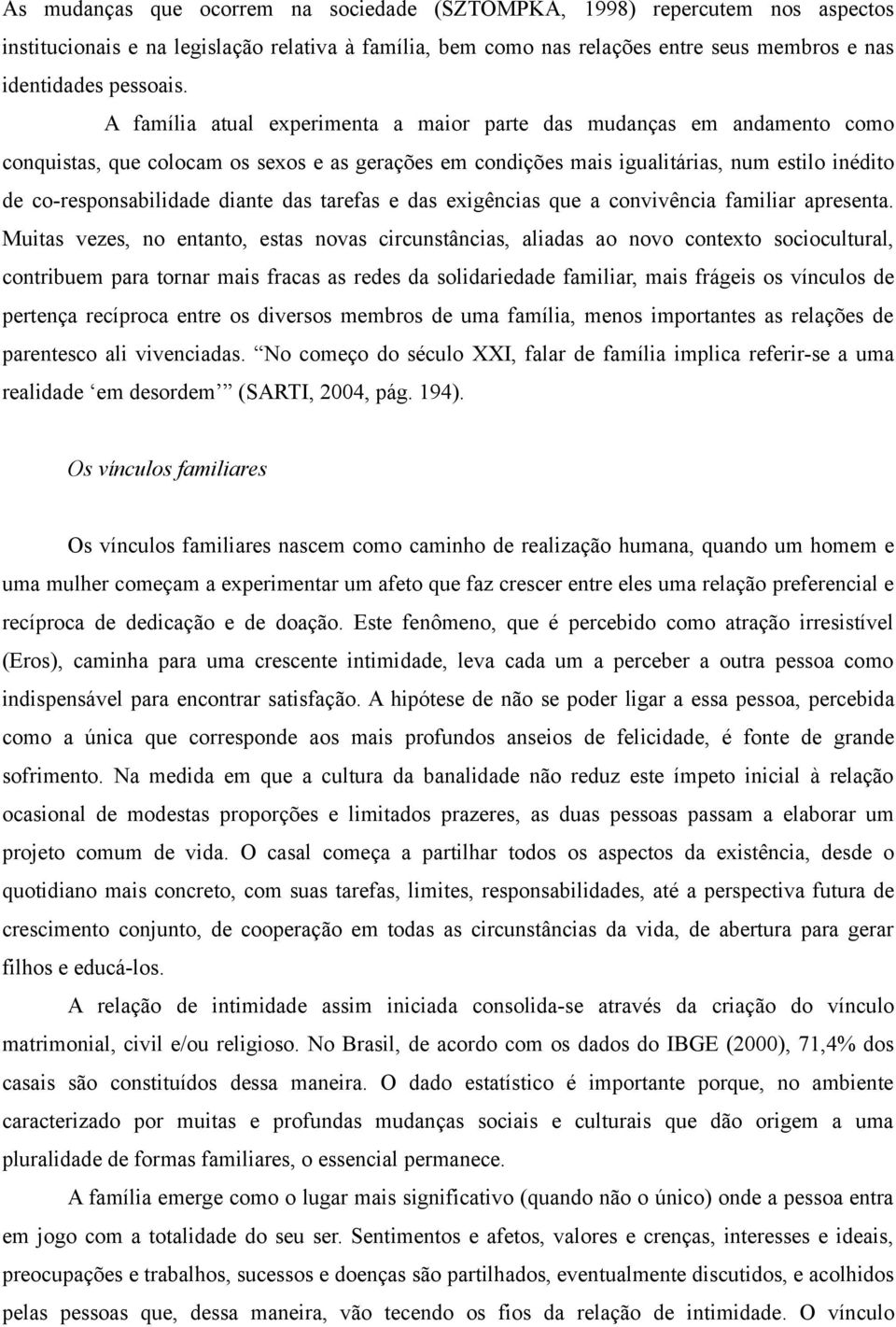 diante das tarefas e das exigências que a convivência familiar apresenta.