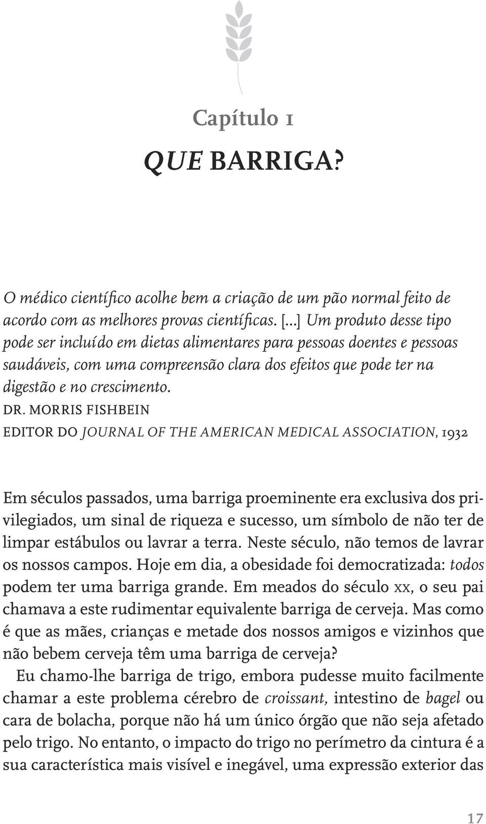 MORRIS FISHBEIN EDITOR DO JOURNAL OF THE AMERICAN MEDICAL ASSOCIATION, 1932 Em séculos passados, uma barriga proeminente era exclusiva dos privilegiados, um sinal de riqueza e sucesso, um símbolo de