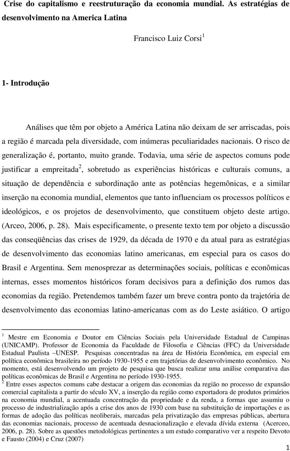 diversidade, com inúmeras peculiaridades nacionais. O risco de generalização é, portanto, muito grande.