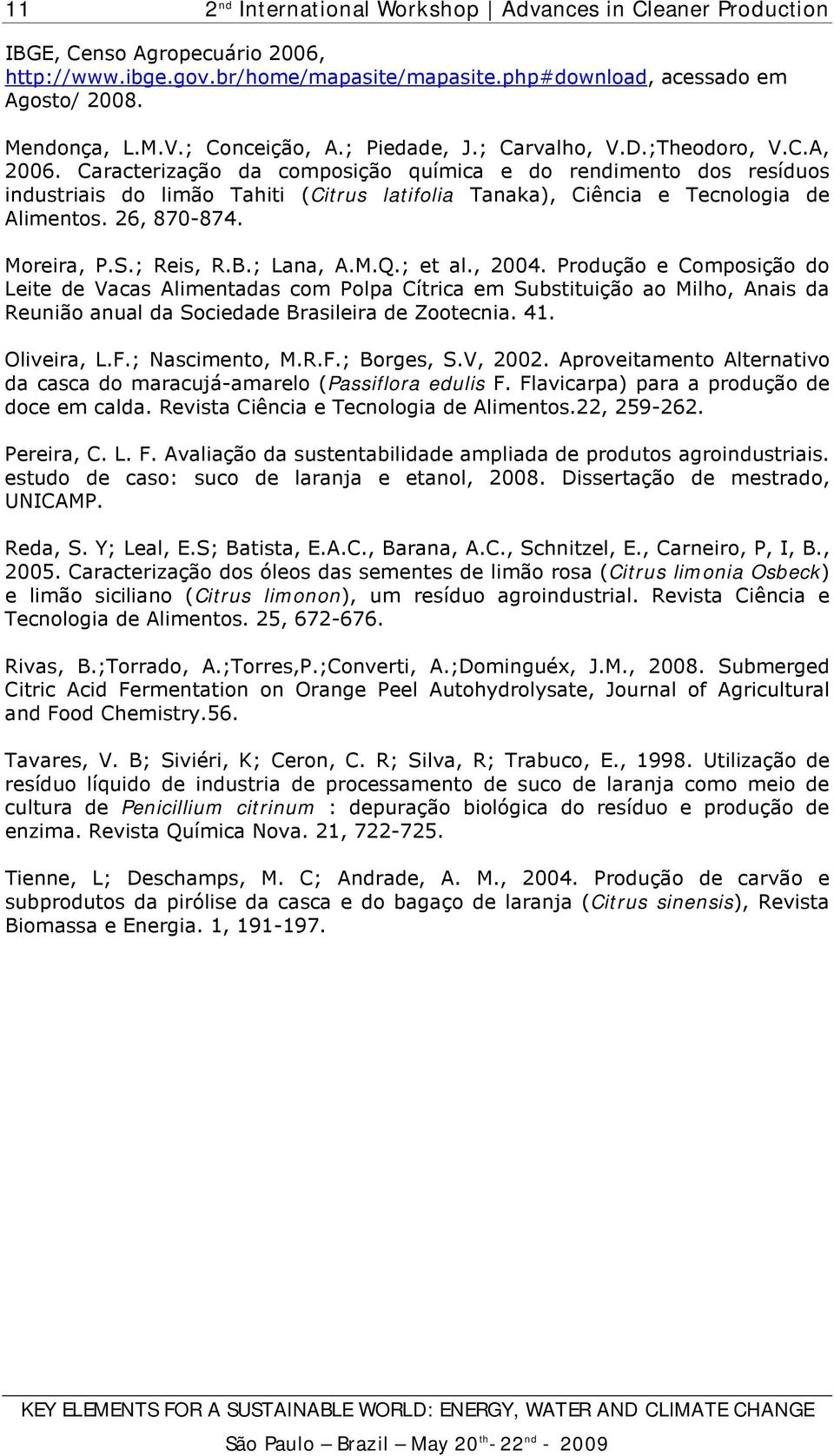 ; Lana, A.M.Q.; et al., 2004. Produção e Composição do Leite de Vacas Alimentadas com Polpa Cítrica em Substituição ao Milho, Anais da Reunião anual da Sociedade Brasileira de Zootecnia. 41.