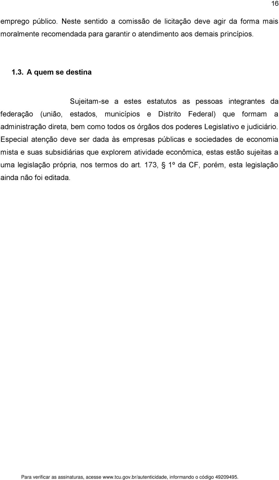 direta, bem como todos os órgãos dos poderes Legislativo e judiciário.