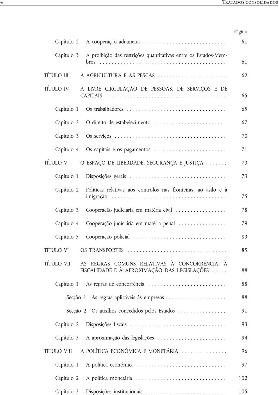 ....................................... 65 Capítulo 1 Os trabalhadores................................. 65 Capítulo 2 O direito de estabelecimento........................ 67 Capítulo 3 Os serviços.