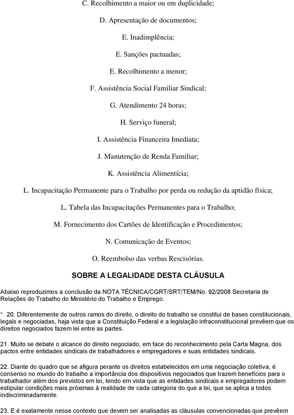 Incapacitação Permanente para o Trabalho por perda ou redução da aptidão física; L. Tabela das Incapacitações Permanentes para o Trabalho; M.