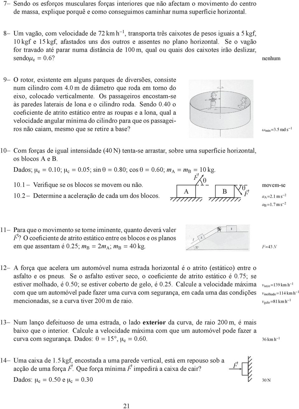 Se o vagão for travado até parar numa distância de 100m, qual ou quais dos caixotes irão deslizar, sendoµ e =0.6?