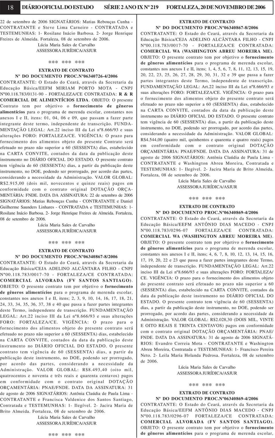 Nº06340726-4/2006 CONTRATANTE: O Estado do Ceará, através da Secretaria da Educação Básica/EEFM MIRIAM PORTO MOTA - CNPJ Nº00.118.
