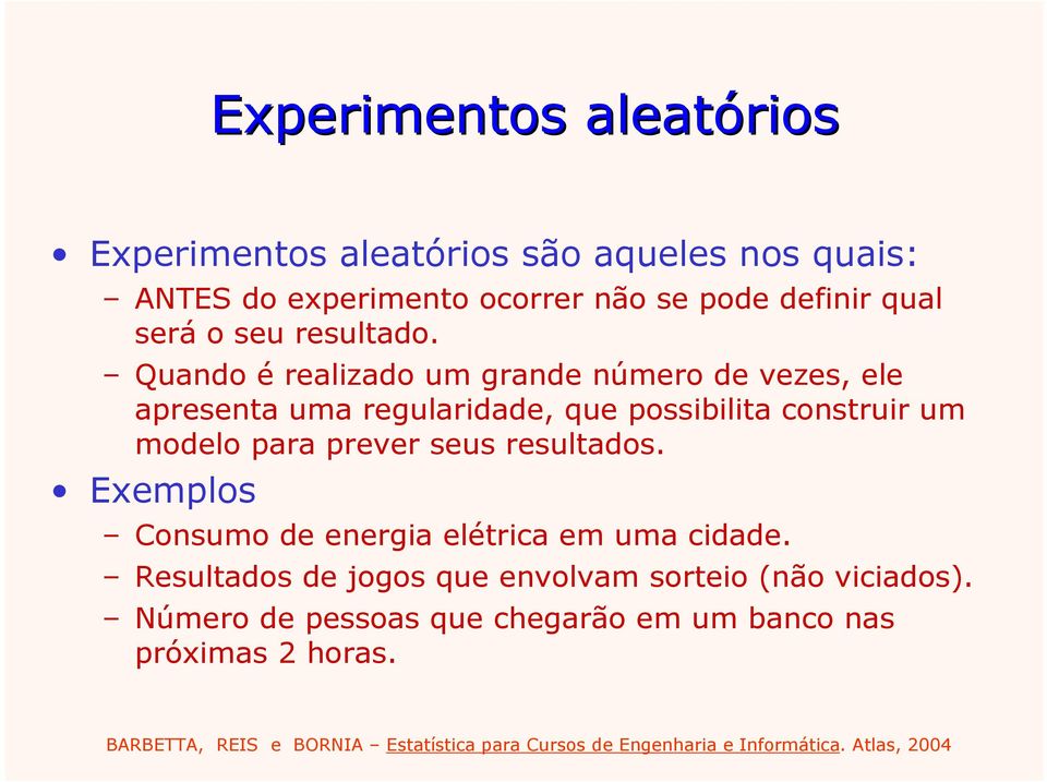 Quando é realizado um grande número de vezes, ele apresenta uma regularidade, que possibilita construir um modelo