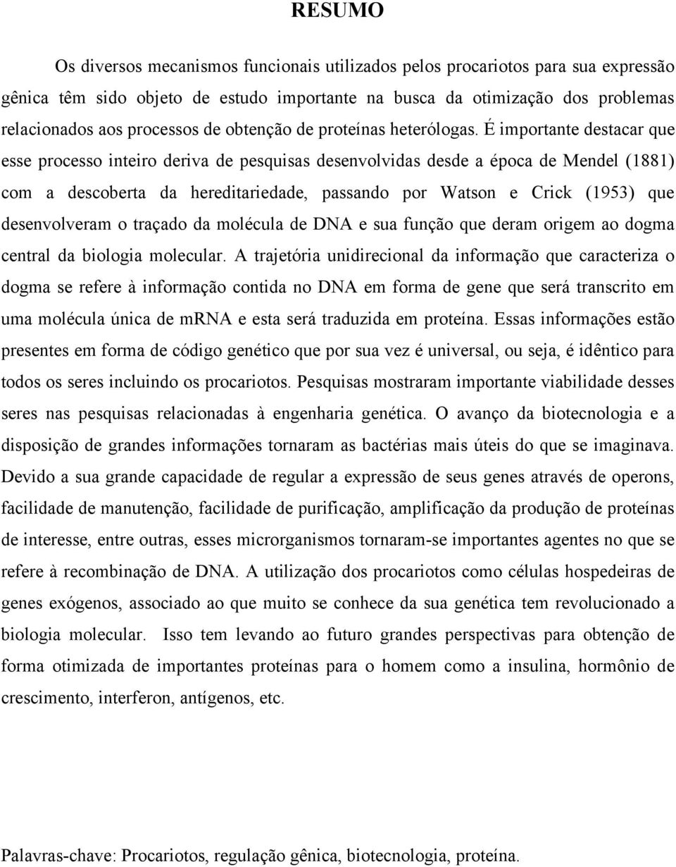 É importante destacar que esse processo inteiro deriva de pesquisas desenvolvidas desde a época de Mendel (1881) com a descoberta da hereditariedade, passando por Watson e Crick (1953) que