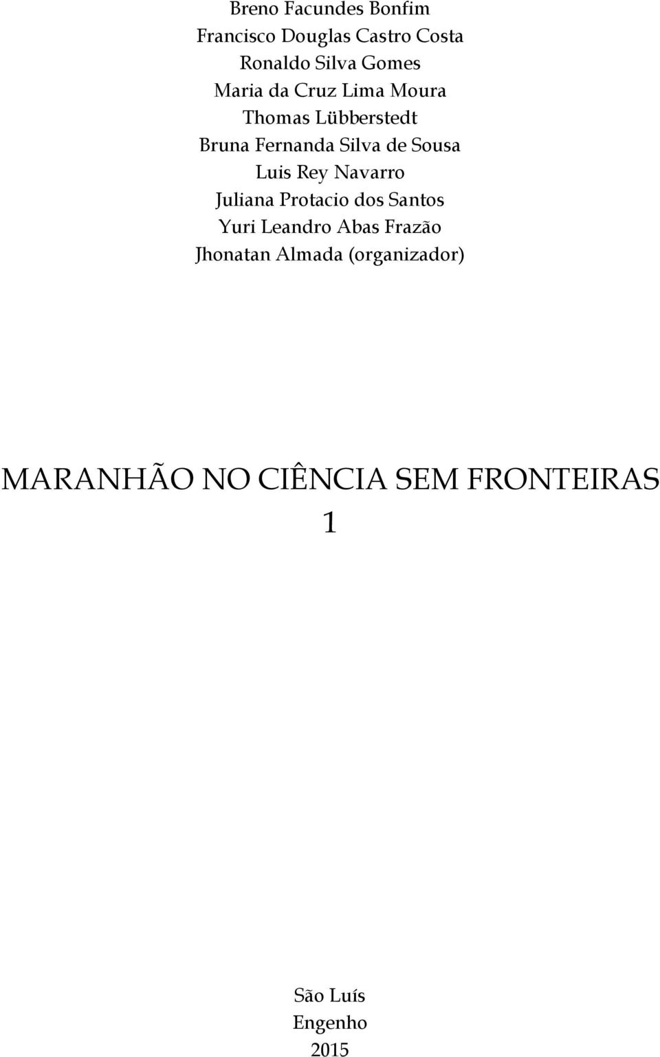 Luis Rey Navarro Juliana Protacio dos Santos Yuri Leandro Abas Frazão