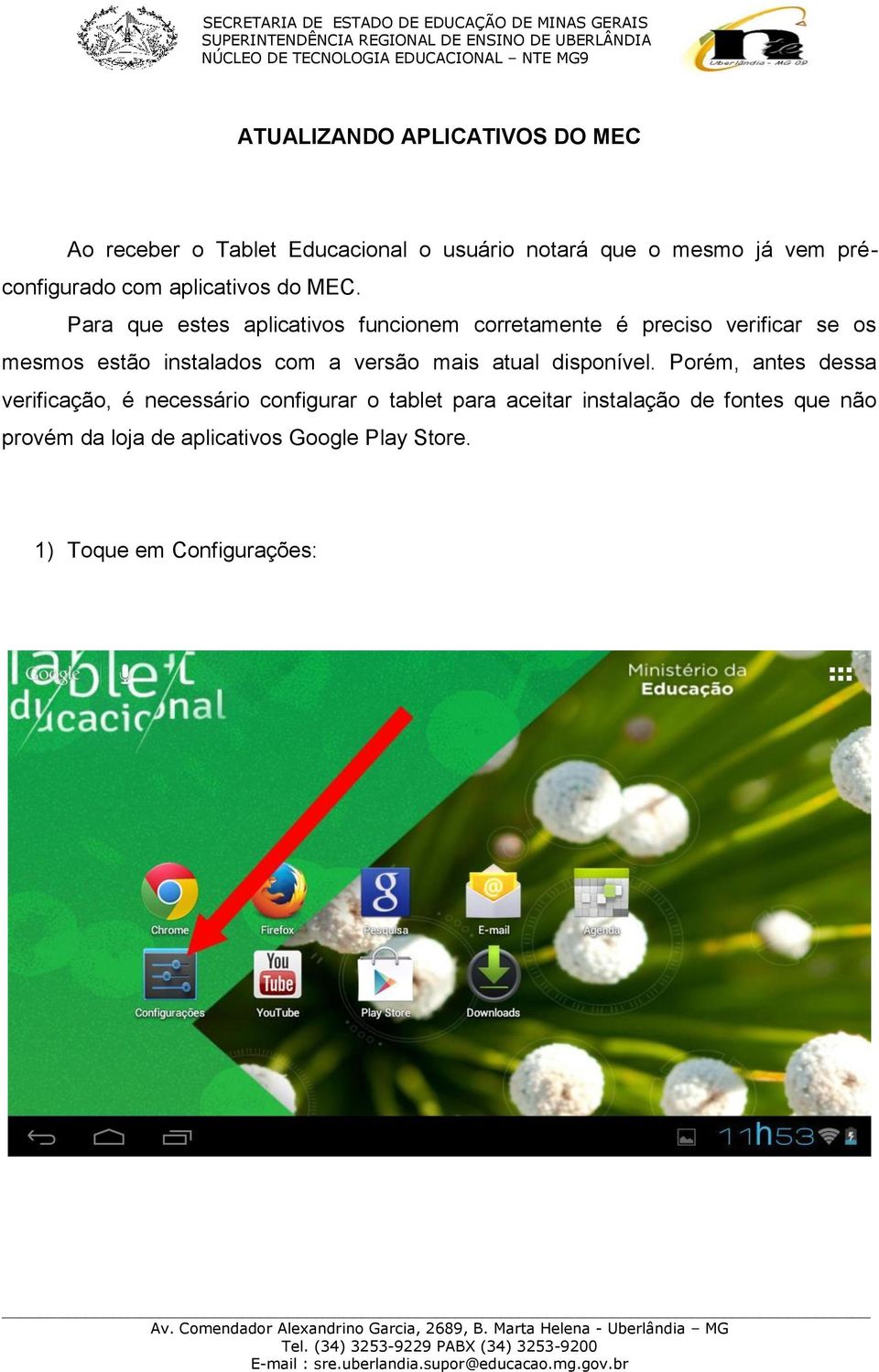 Para que estes aplicativos funcionem corretamente é preciso verificar se os mesmos estão instalados com a versão