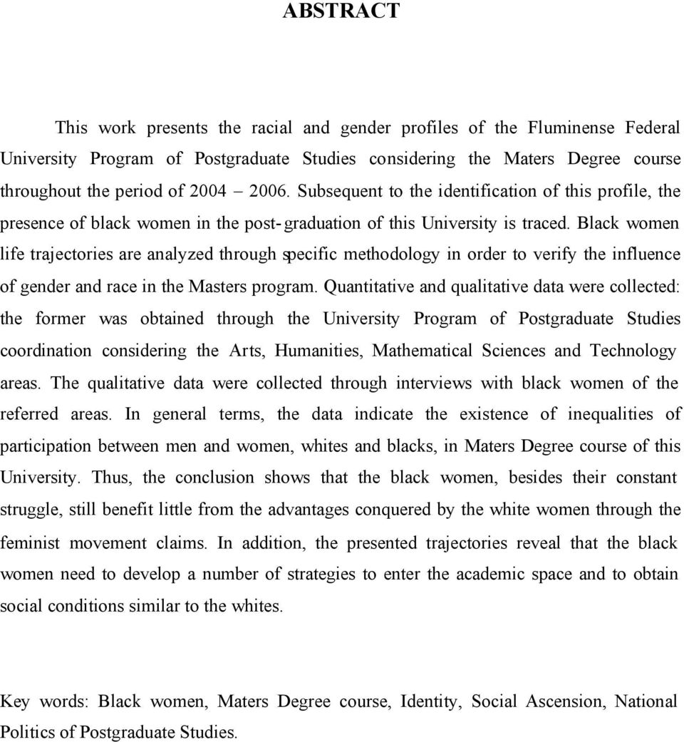 Black women life trajectories are analyzed through specific methodology in order to verify the influence of gender and race in the Masters program.