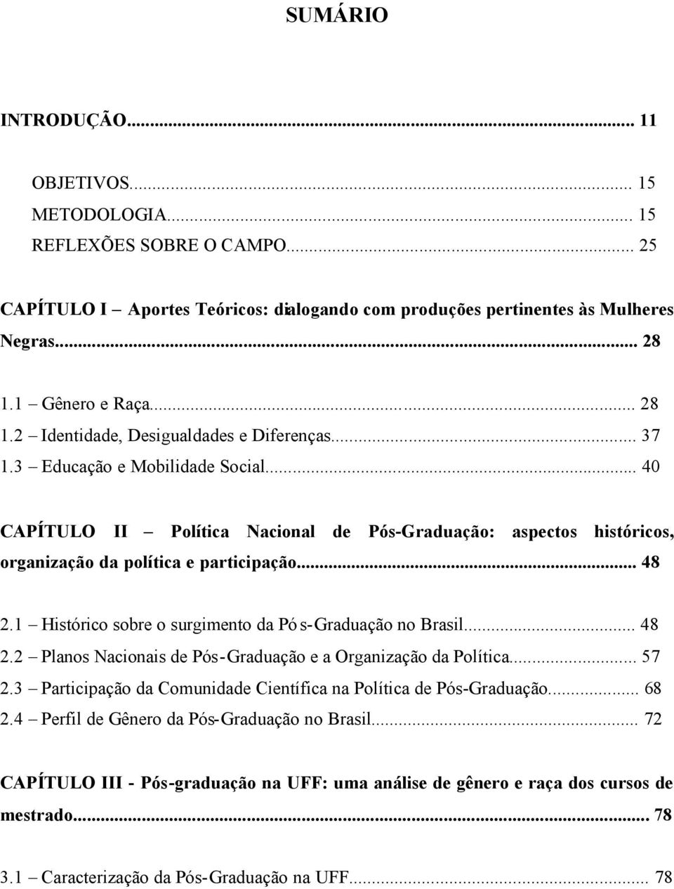 .. 48 2.1 Histórico sobre o surgimento da Pós-Graduação no Brasil... 48 2.2 Planos Nacionais de Pós-Graduação e a Organização da Política... 57 2.