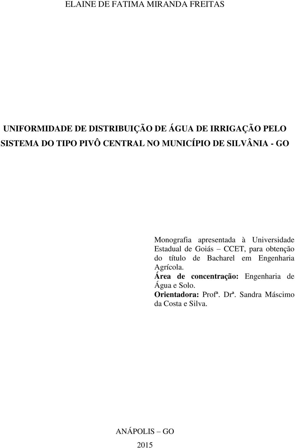 de Goiás CCET, para obtenção do título de Bacharel em Engenharia Agrícola.