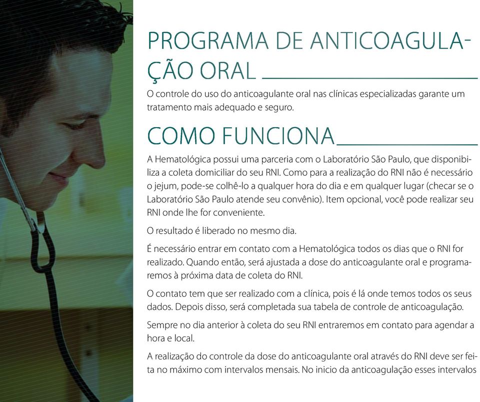 Como para a realização do RNI não é necessário o jejum, pode-se colhê-lo a qualquer hora do dia e em qualquer lugar (checar se o Laboratório São Paulo atende seu convênio).