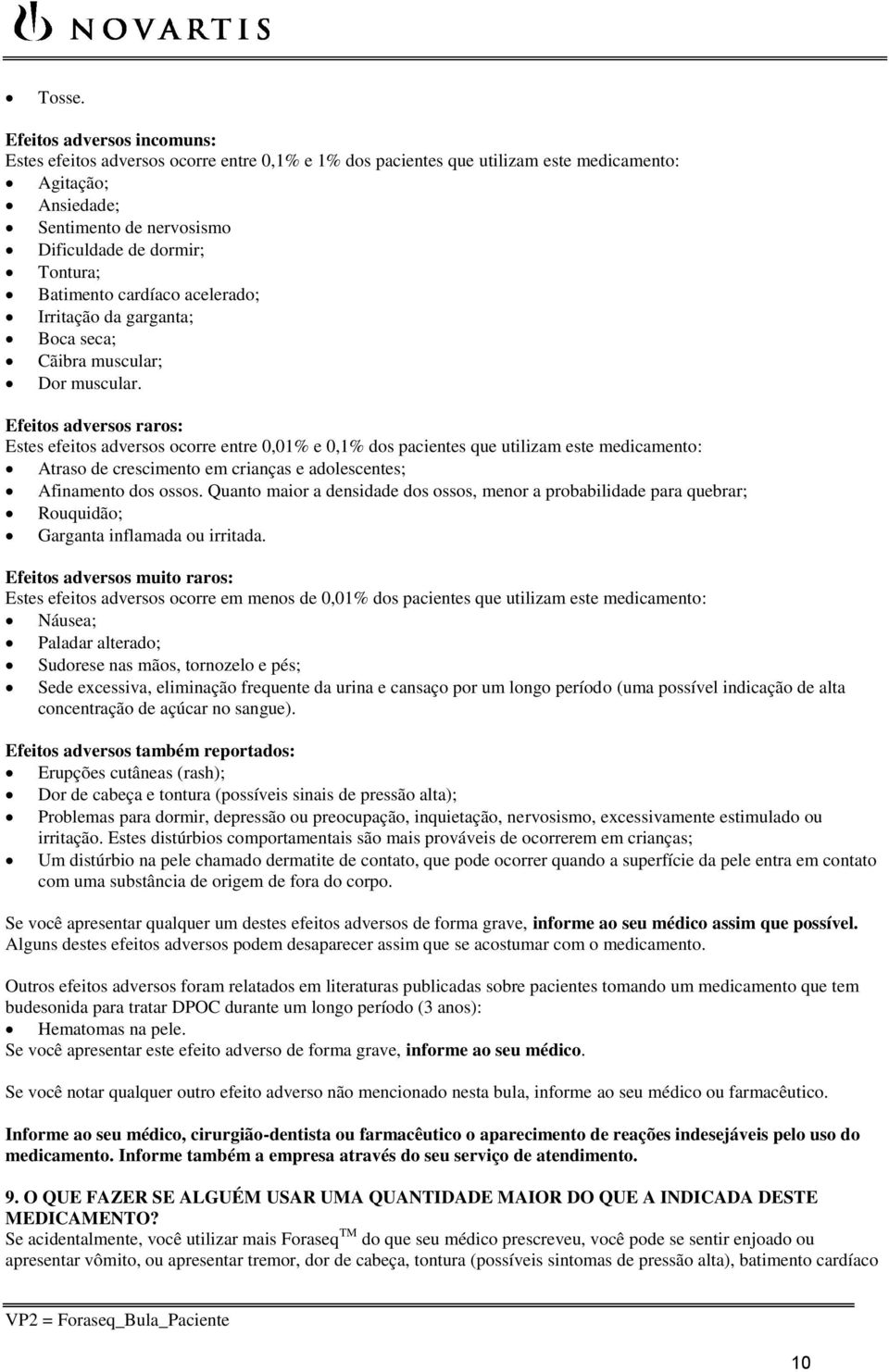 Batimento cardíaco acelerado; Irritação da garganta; Boca seca; Cãibra muscular; Dor muscular.