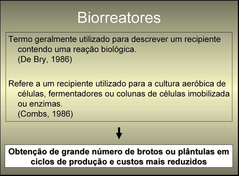 (De Bry, 1986) Refere a um recipiente utilizado para a cultura aeróbica de células,