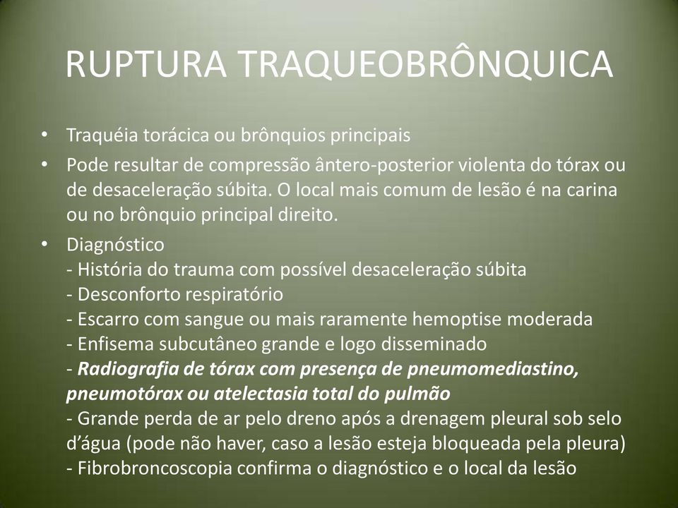 Diagnóstico - História do trauma com possível desaceleração súbita - Desconforto respiratório - Escarro com sangue ou mais raramente hemoptise moderada - Enfisema subcutâneo grande