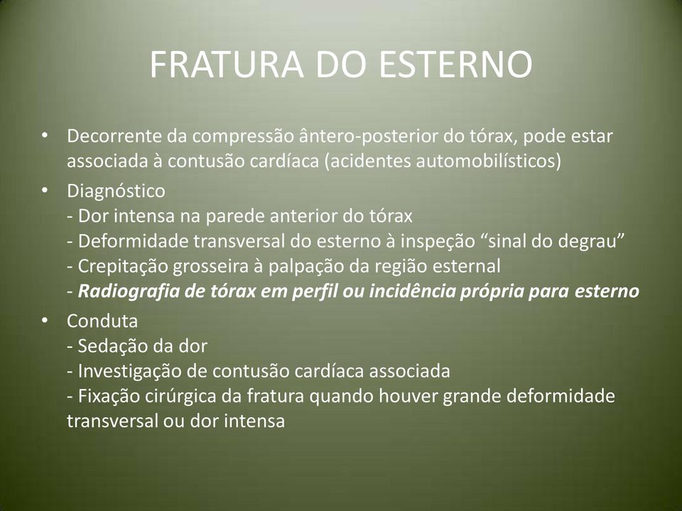 - Crepitação grosseira à palpação da região esternal - Radiografia de tórax em perfil ou incidência própria para esterno Conduta -