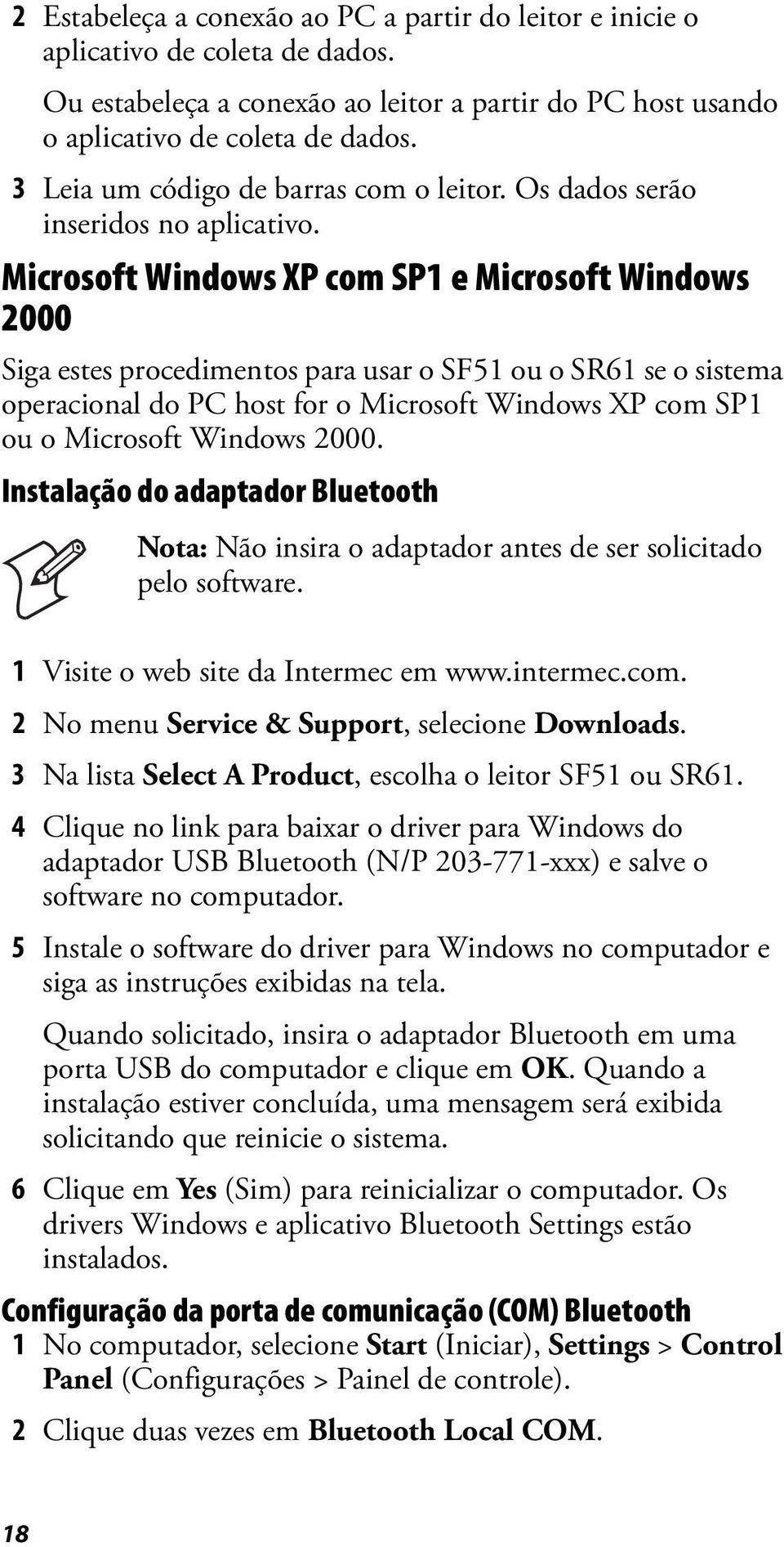 Microsoft Windows XP com SP1 e Microsoft Windows 2000 Siga estes procedimentos para usar o SF51 ou o SR61 se o sistema operacional do PC host for o Microsoft Windows XP com SP1 ou o Microsoft Windows