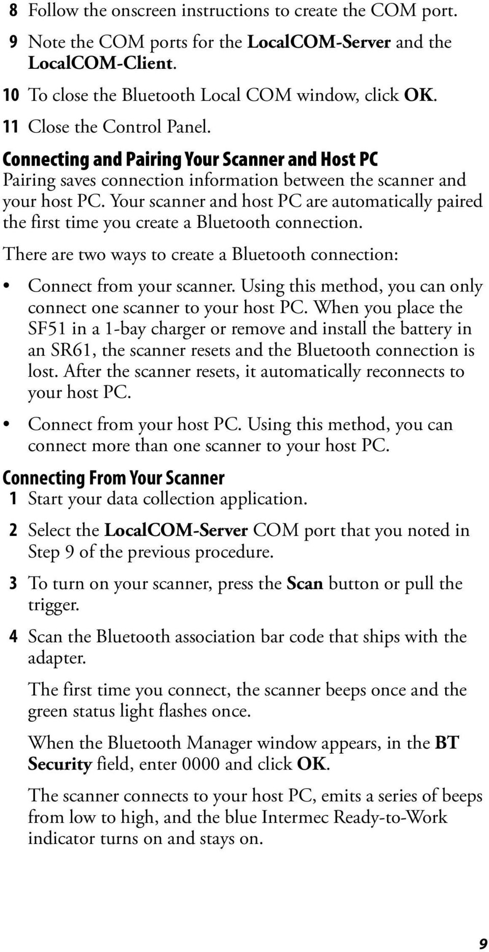 Your scanner and host PC are automatically paired the first time you create a Bluetooth connection. There are two ways to create a Bluetooth connection: Connect from your scanner.