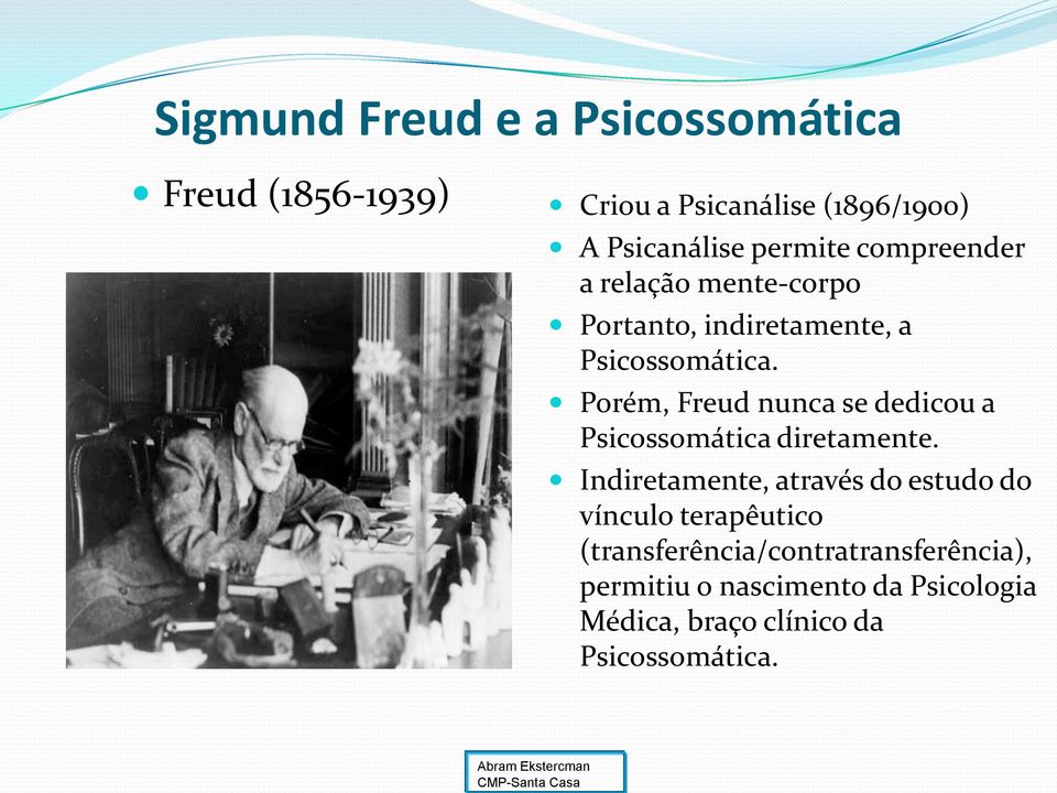 Porém, Freud nunca se dedicou a Psicossomática diretamente.