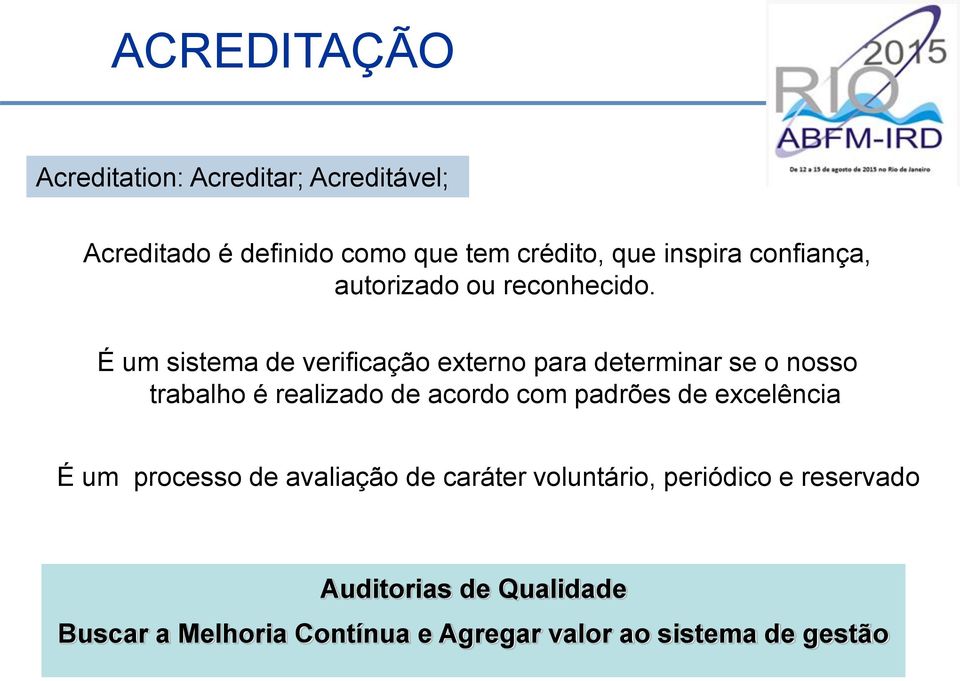 É um sistema de verificação externo para determinar se o nosso trabalho é realizado de acordo com padrões