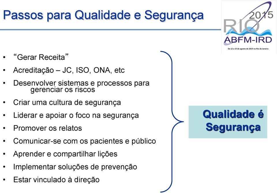 o foco na segurança Promover os relatos Comunicar-se com os pacientes e público Aprender e