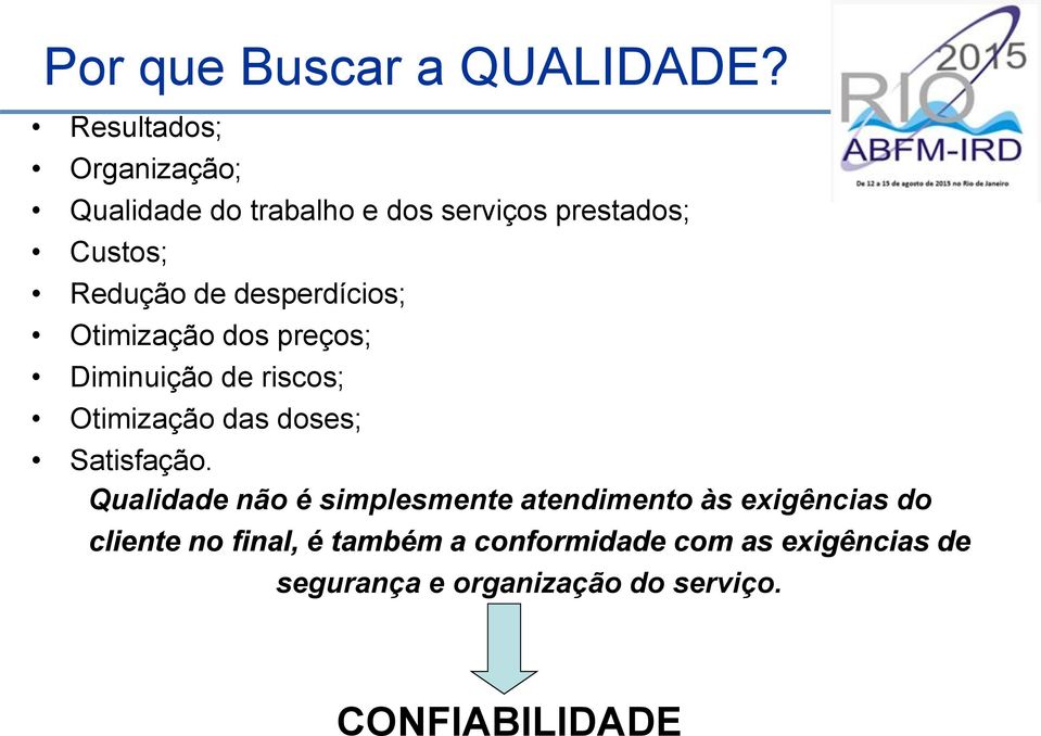 desperdícios; Otimização dos preços; Diminuição de riscos; Otimização das doses; Satisfação.