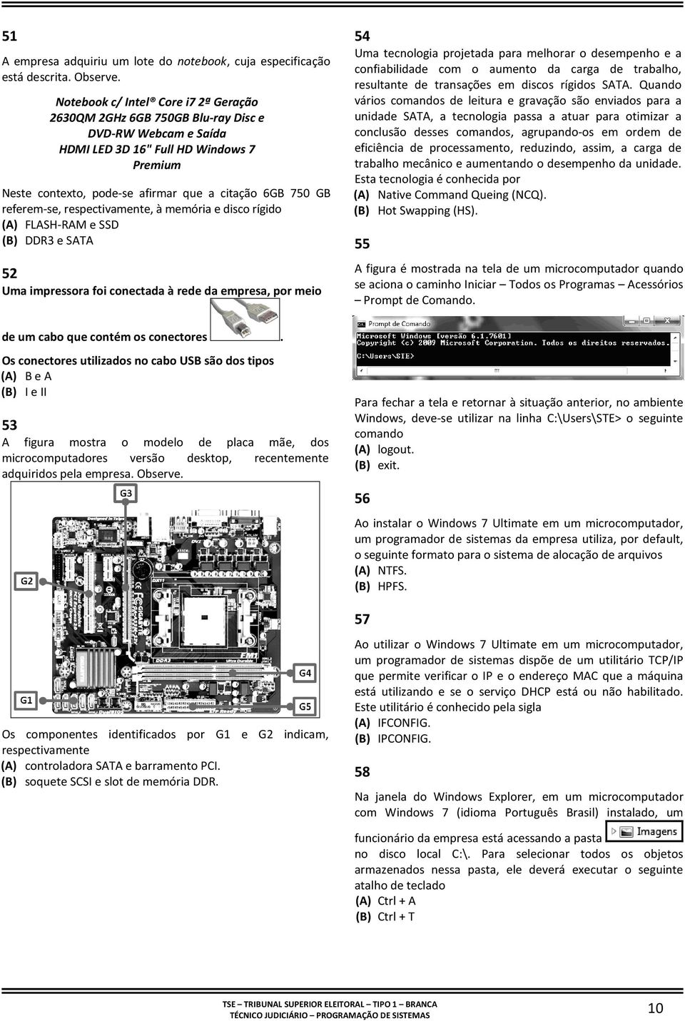 referem-se, respectivamente, à memória e disco rígido (A) FLASH-RAM e SSD (B) DDR3 e SATA 52 Uma impressora foi conectada à rede da empresa, por meio 54 Uma tecnologia projetada para melhorar o