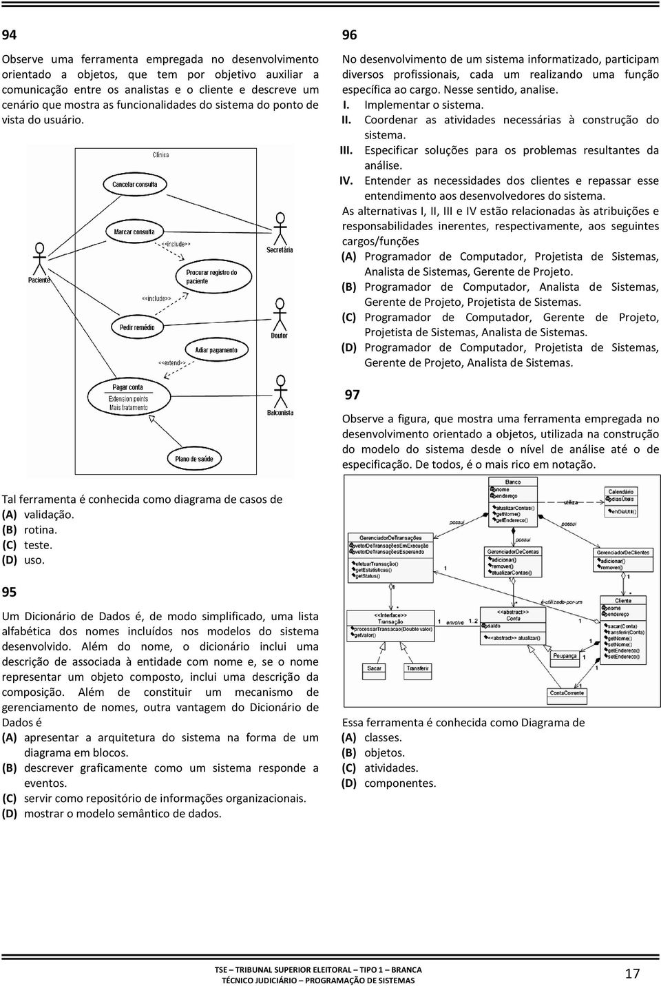 Nesse sentido, analise. I. Implementar o sistema. II. Coordenar as atividades necessárias à construção do sistema. III. Especificar soluções para os problemas resultantes da análise. IV.