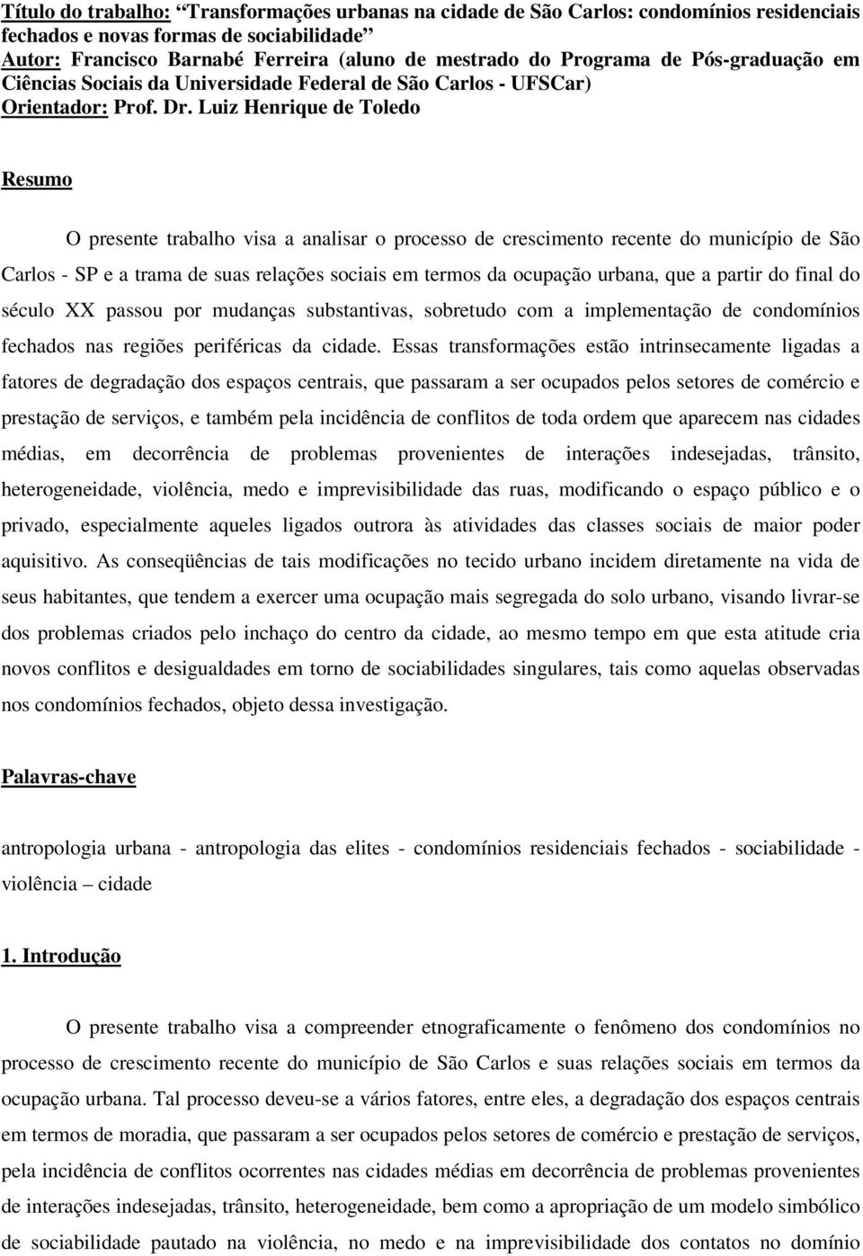 Luiz Henrique de Toledo Resumo O presente trabalho visa a analisar o processo de crescimento recente do município de São Carlos - SP e a trama de suas relações sociais em termos da ocupação urbana,