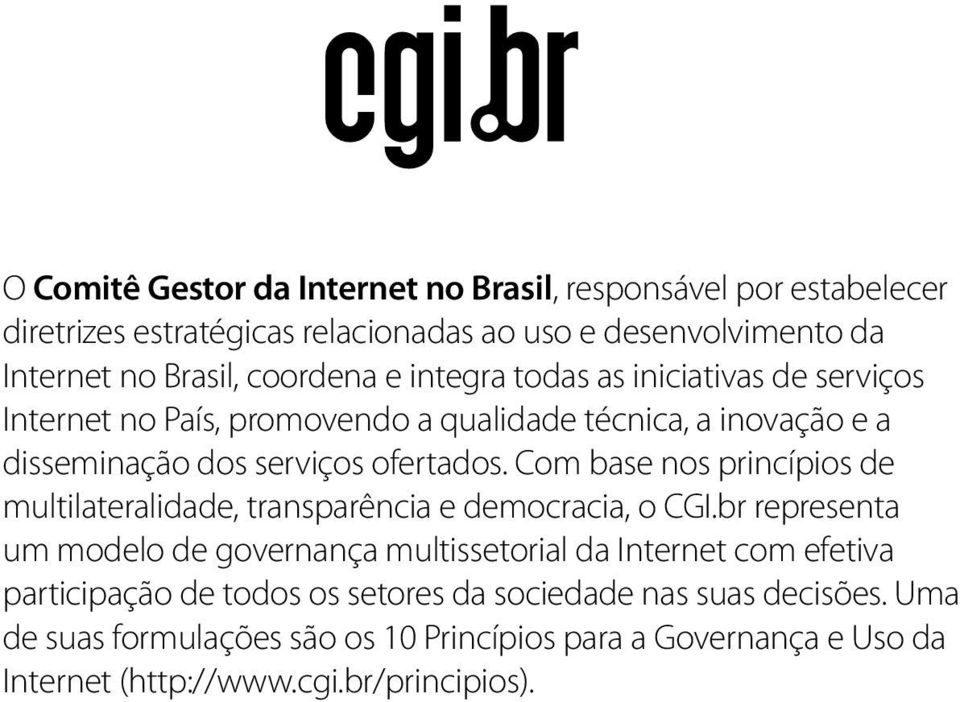 Com base nos princípios de multilateralidade, transparência e democracia, o CGI.