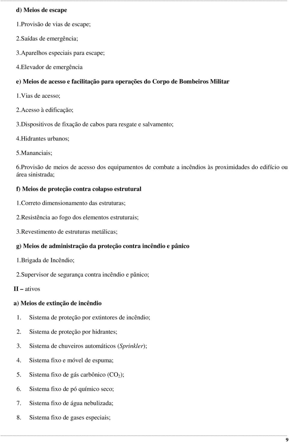 Dispositivos de fixação de cabos para resgate e salvamento; 4. Hidrantes urbanos; 5. Mananciais; 6.