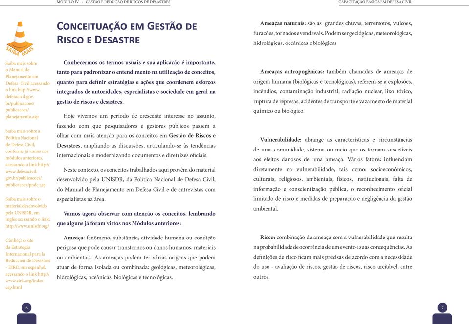 br/publicacoes/ publicacoes/ planejamento.asp Saiba mais sobre a Politica Nacional de Defesa Civil, conforme já vimos nos módulos anteriores, acessando o link http:// www.defesacivil. gov.