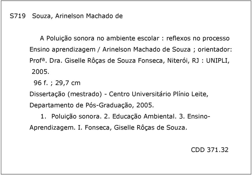 96 f. ; 29,7 cm Dissertação (mestrado) - Centro Universitário Plínio Leite, Departamento de Pós-Graduação, 2005.