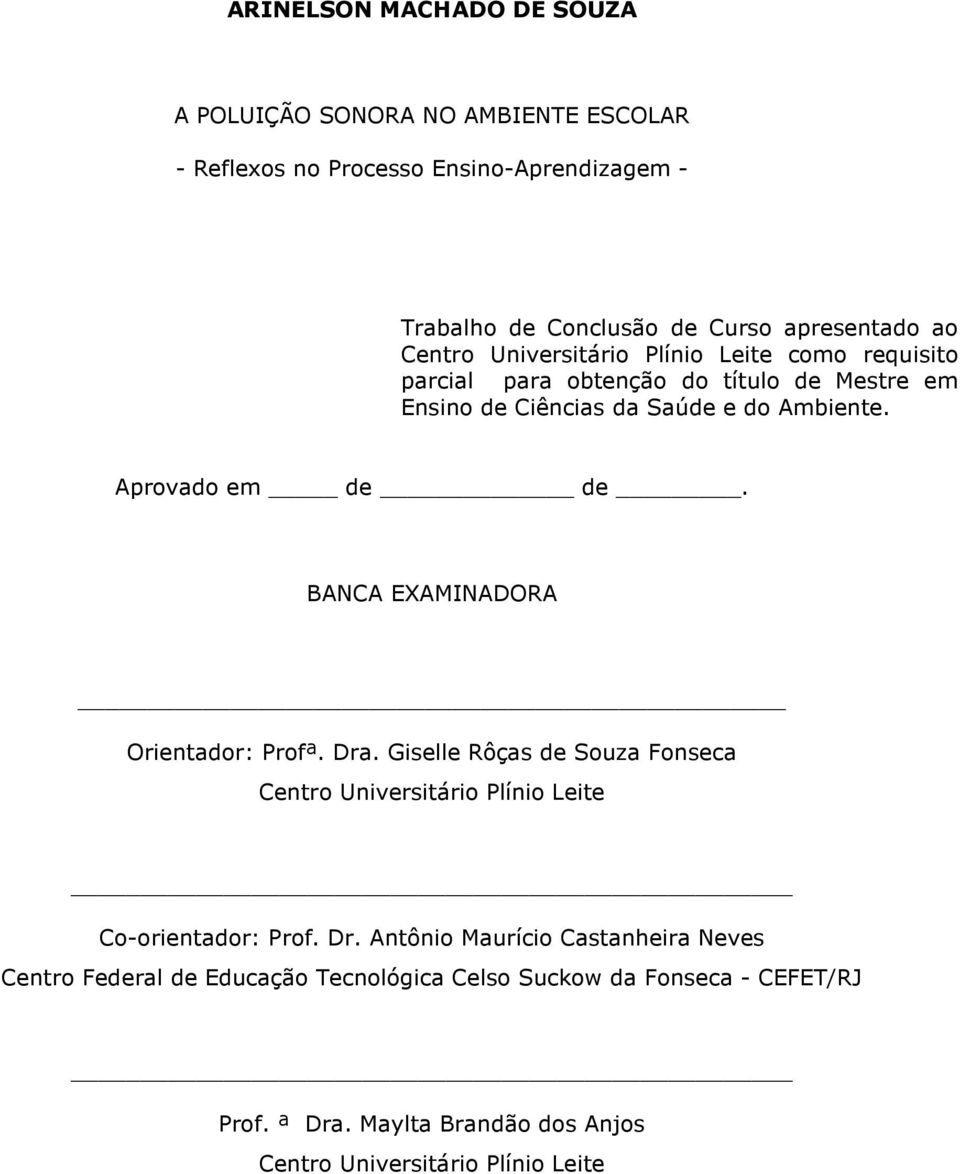 BANCA EXAMINADORA Orientador: Profª. Dra. Giselle Rôças de Souza Fonseca Centro Universitário Plínio Leite Co-orientador: Prof. Dr. Antônio Maurício Castanheira Neves Centro Federal de Educação Tecnológica Celso Suckow da Fonseca - CEFET/RJ Prof.