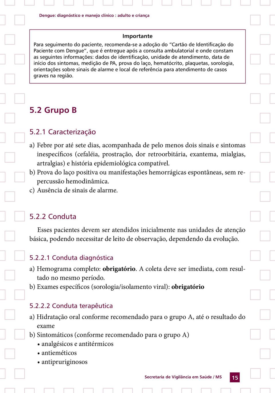 para atendimento de casos graves na região. 5.2 