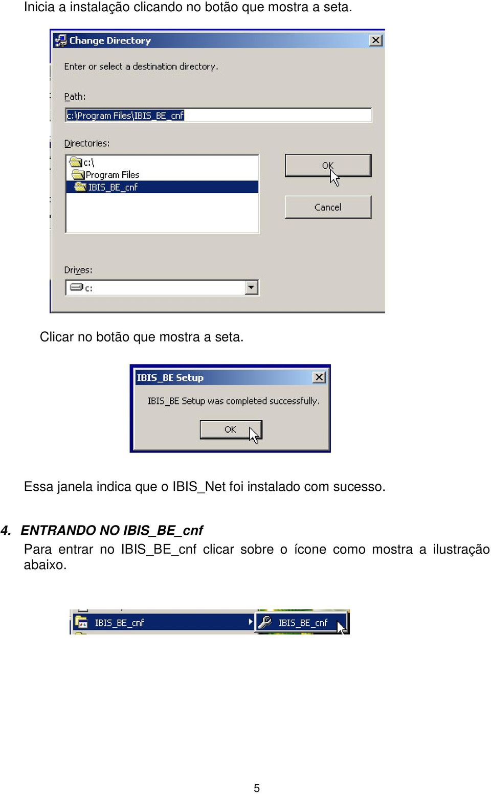 Essa janela indica que o IBIS_Net foi instalado com sucesso. 4.