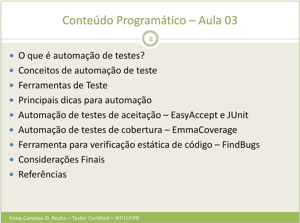 de testes de aceitação EasyAccept e JUnit Automação de testes de cobertura EmmaCoverage