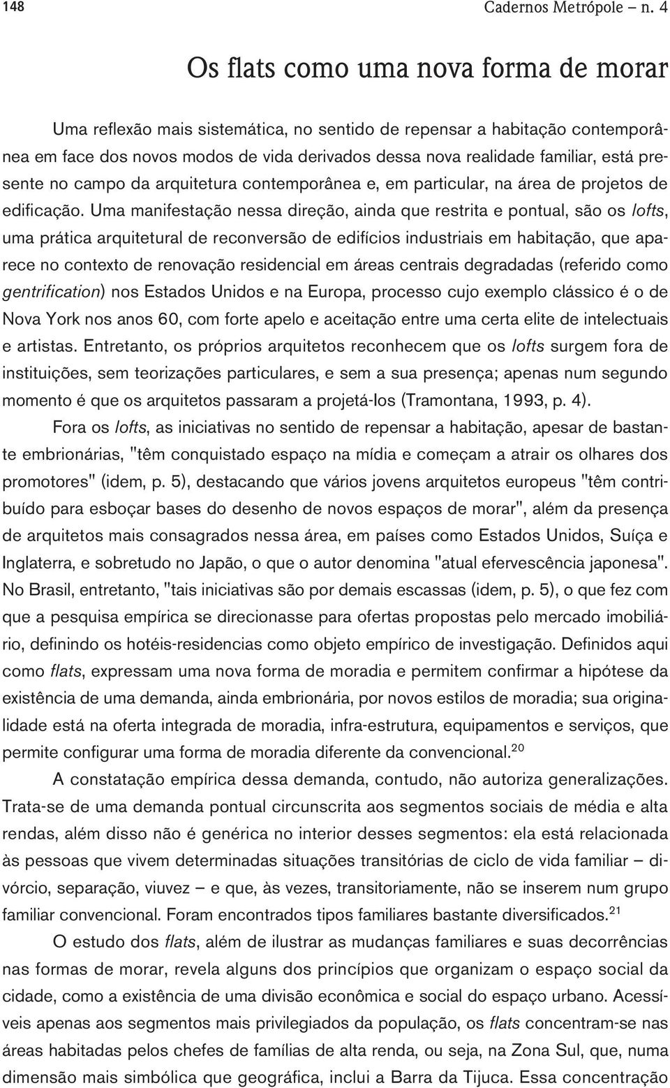 presente no campo da arquitetura contemporânea e, em particular, na área de projetos de edificação.