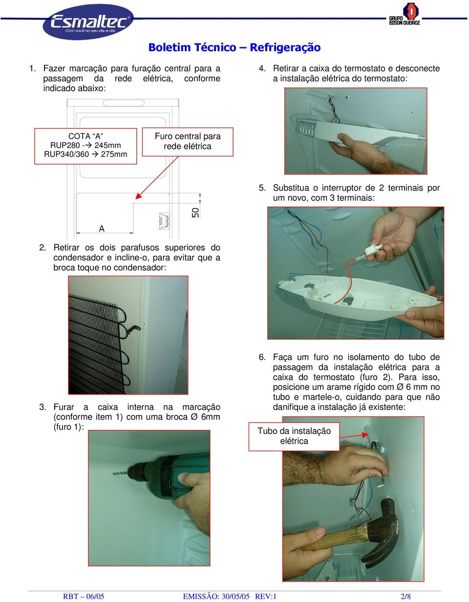 Substitua o interruptor de 2 terminais por um novo, com 3 terminais: 2. Retirar os dois parafusos superiores do condensador e incline-o, para evitar que a broca toque no condensador: 3.