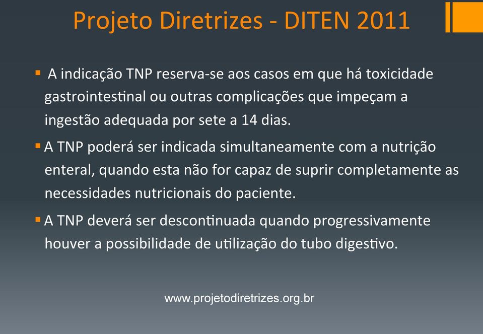 A TNP poderá ser indicada simultaneamente com a nutrição enteral, quando esta não for capaz de suprir completamente as