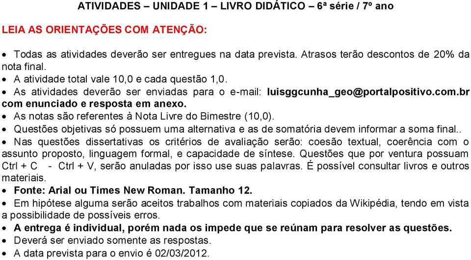 As notas são referentes à Nota Livre do Bimestre (10,0). Questões objetivas só possuem uma alternativa e as de somatória devem informar a soma final.